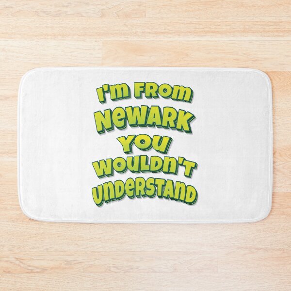 Item preview, I'm From Newark You Wouldn't Understand designed and sold by FiveNiches.