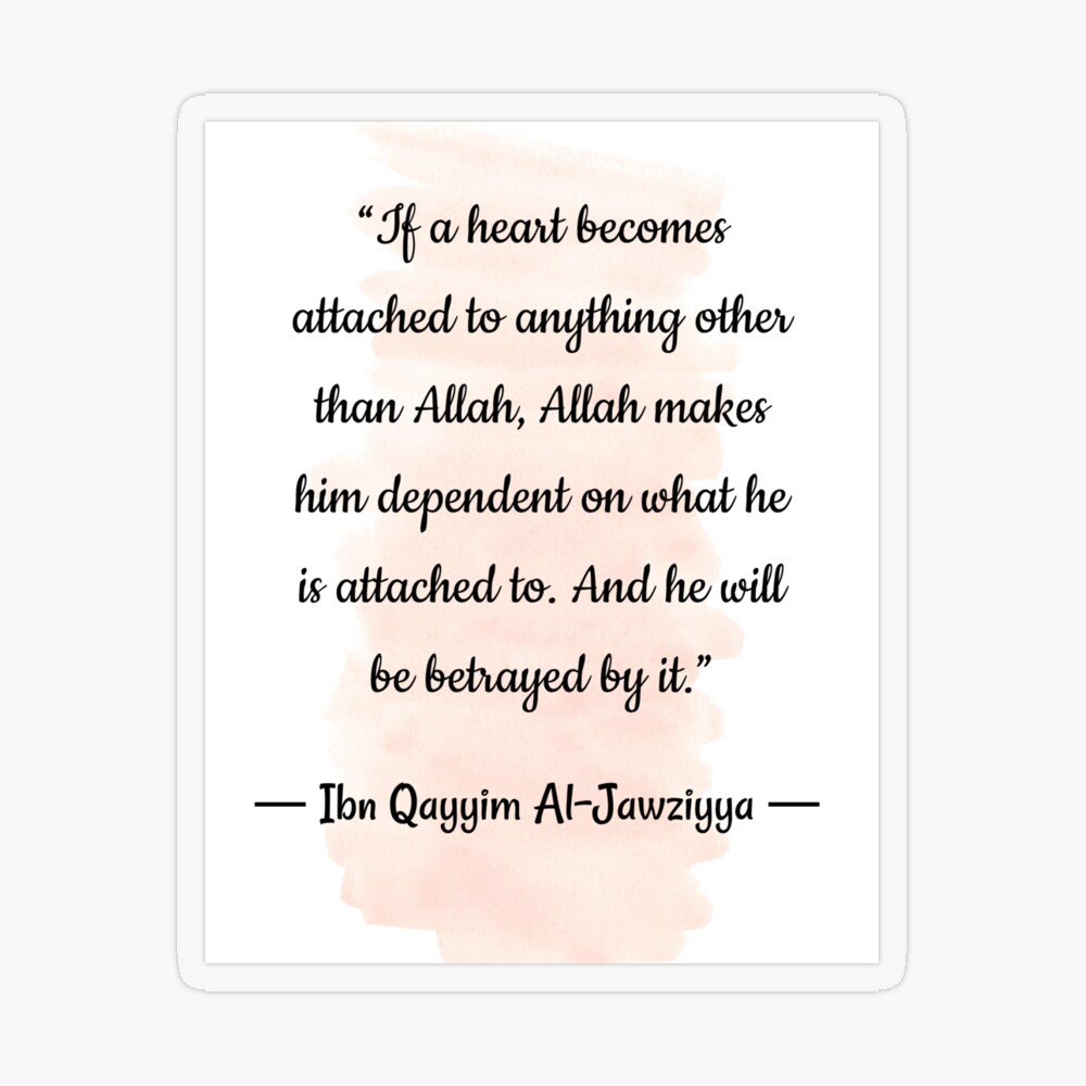 Quotes about God | If a heart becomes attached to anything other than allah  -Ibn Qayyim  Art Board Print for Sale by Quoteology101 | Redbubble