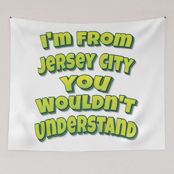 Item preview, I'm From Jersey City You Wouldn't Understand designed and sold by FiveNiches.