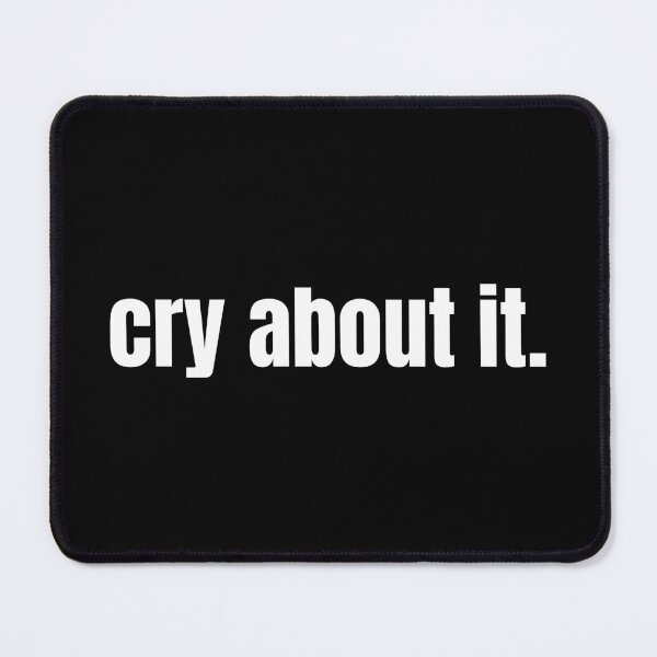 Item preview, cry about it designed and sold by NOTFUNNIE.