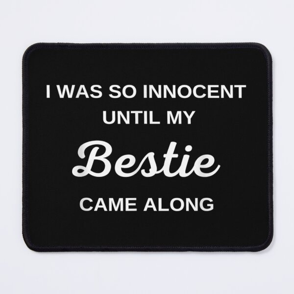 Item preview, I was so innocent Until My Bestie Came Along Funny designed and sold by TolaMarciniak.