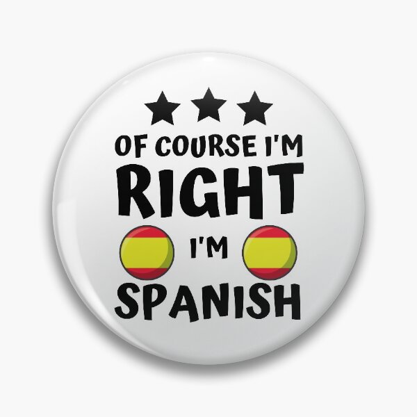Item preview, Of Course I'm Right I'm Spanish | Country Pride designed and sold by thecooltable.