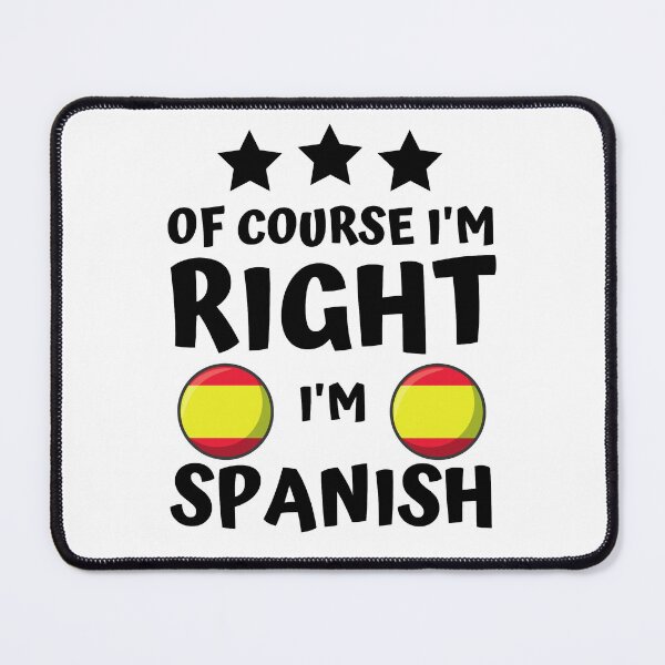 Item preview, Of Course I'm Right I'm Spanish | Country Pride designed and sold by thecooltable.