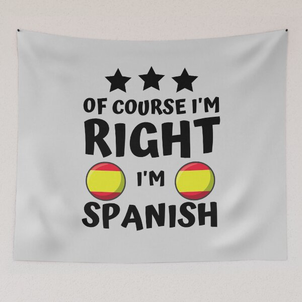 Item preview, Of Course I'm Right I'm Spanish | Country Pride designed and sold by thecooltable.