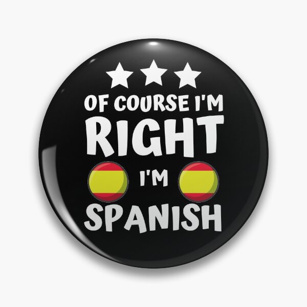Item preview, Of Course I'm Right I'm Spanish | Patriot Pride designed and sold by thecooltable.