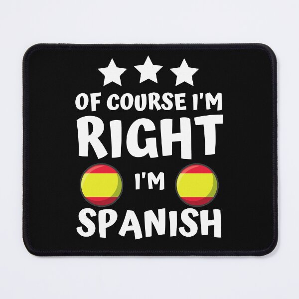 Item preview, Of Course I'm Right I'm Spanish | Patriot Pride designed and sold by thecooltable.