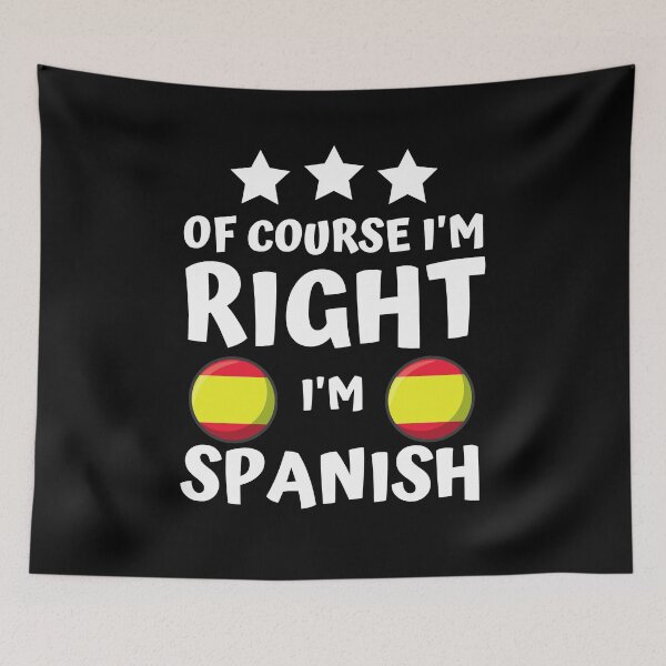 Item preview, Of Course I'm Right I'm Spanish | Patriot Pride designed and sold by thecooltable.