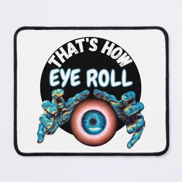 Item preview, Funny Creepy That's How Eye Roll designed and sold by RGRamsey.