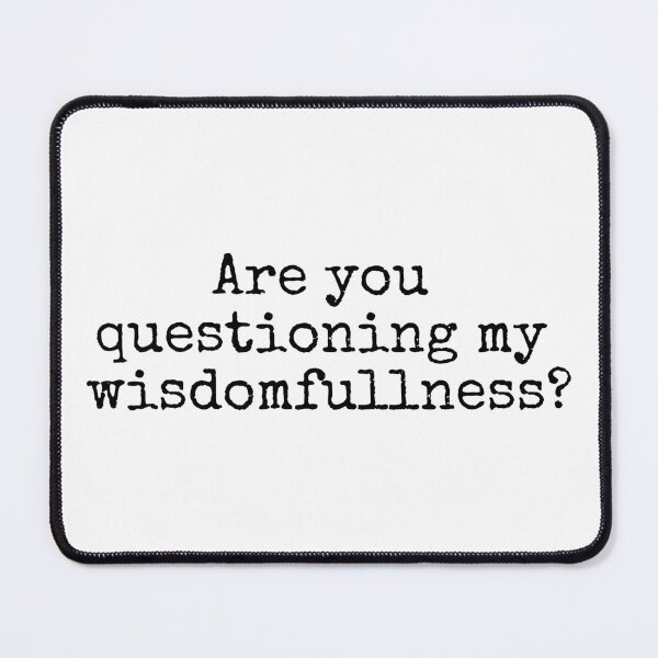 Item preview, Are you questioning my wisdomfullness? designed and sold by MuggyandMo.