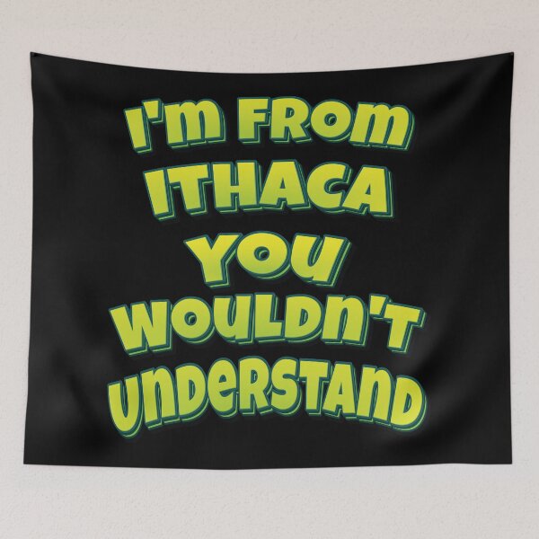 Item preview, I'm From Ithaca You Wouldn't Understand designed and sold by QueensNewYork.