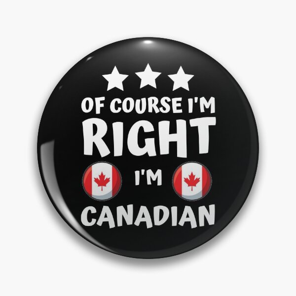 Item preview, Of Course I'm Right I'm Canadian | Patriot Pride designed and sold by thecooltable.