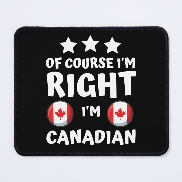 Item preview, Of Course I'm Right I'm Canadian | Patriot Pride designed and sold by thecooltable.