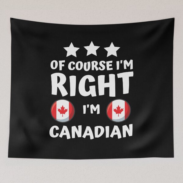 Item preview, Of Course I'm Right I'm Canadian | Patriot Pride designed and sold by thecooltable.