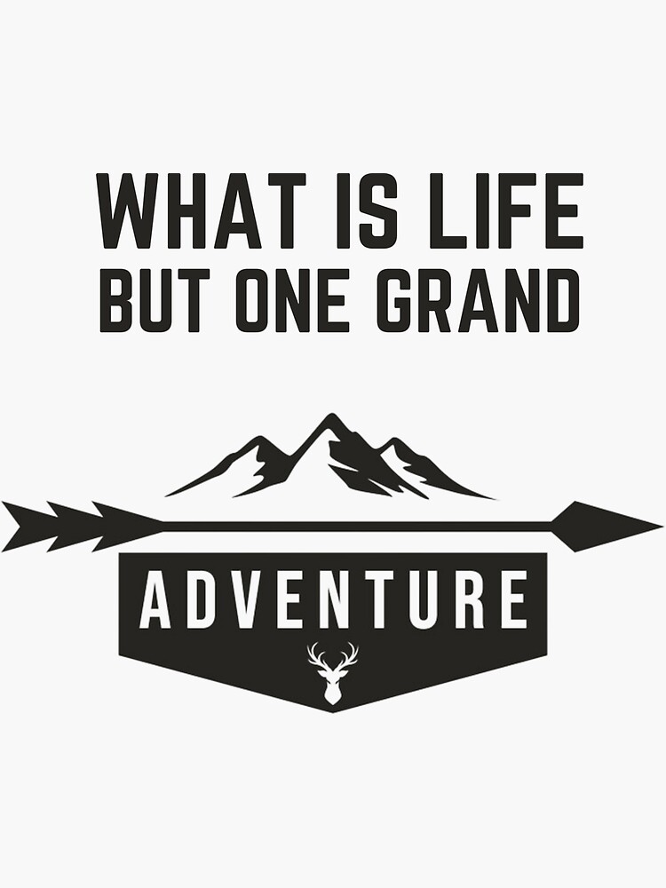 what-is-the-life-but-one-grand-adventure-sticker-for-sale-by-emmas