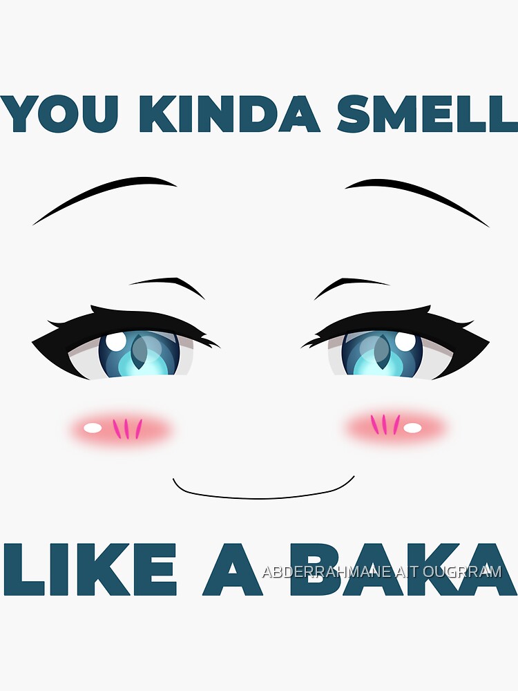 You Kinda Smell Like A Baka Original "you kinda smell like a baka Funny Classic T-shirts " Sticker for Sale