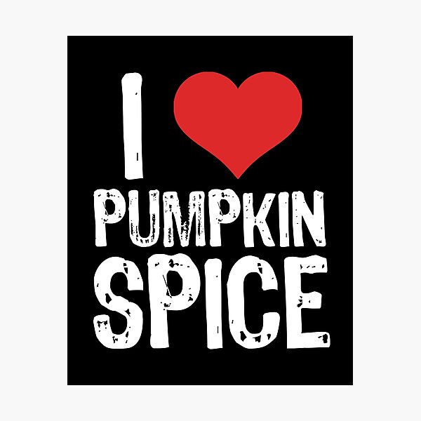 Item preview, I Love Pumpkin Spice designed and sold by The "I Love Everything" Shop.