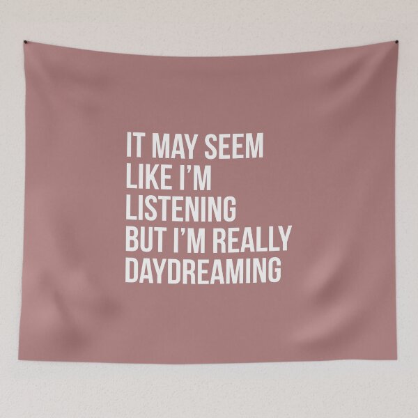 Item preview, It may seem like I'm listening, But I'm really daydreaming - Funny Daydreamer sayings designed and sold by Theleochick.