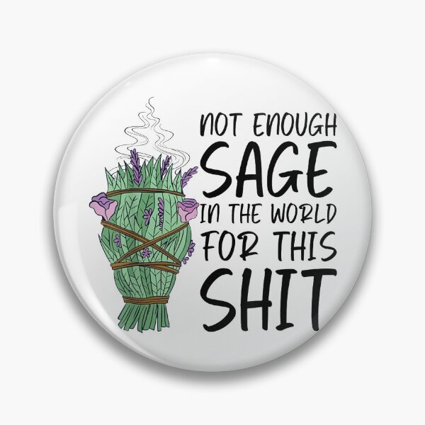 Item preview, Not Enough Sage In The World For This Shit Funny designed and sold by cierramwrigh.