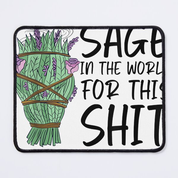 Item preview, Not Enough Sage In The World For This Shit Funny designed and sold by cierramwrigh.