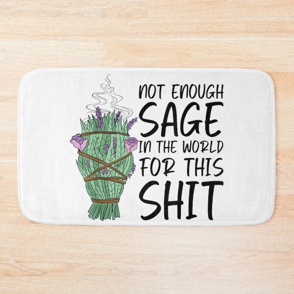 Item preview, Not Enough Sage In The World For This Shit Funny designed and sold by cierramwrigh.