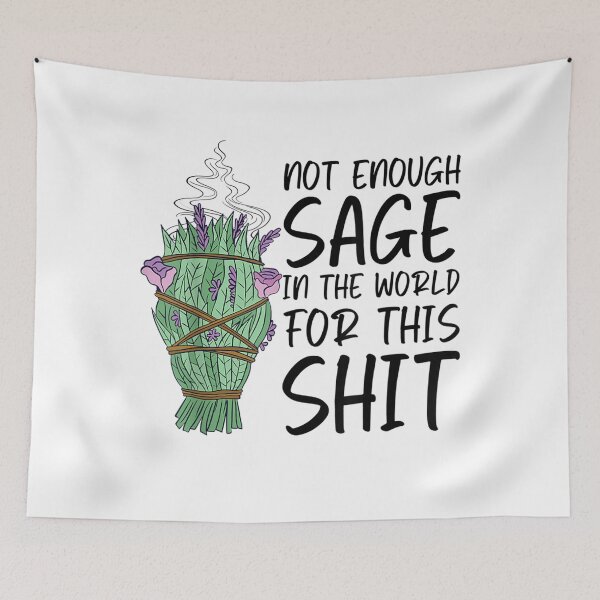 Item preview, Not Enough Sage In The World For This Shit Funny designed and sold by cierramwrigh.
