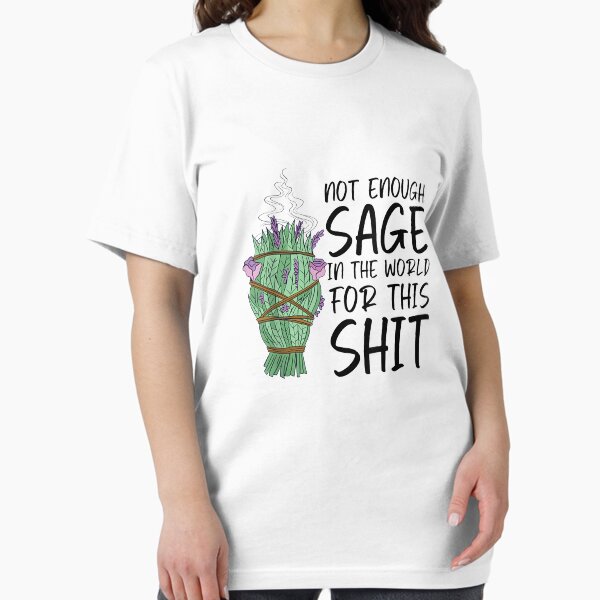 Item preview, Not Enough Sage In The World For This Shit Funny designed and sold by cierramwrigh.