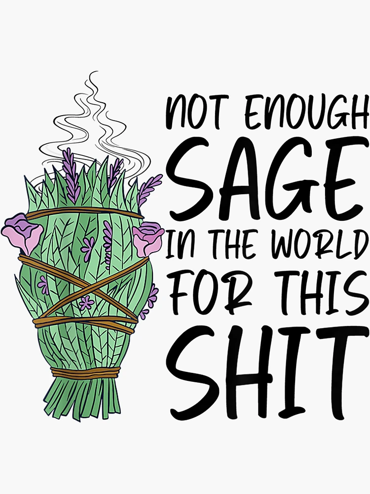 Not Enough Sage In The World For This Shit Funny Sticker for Sale by  cierramwrigh