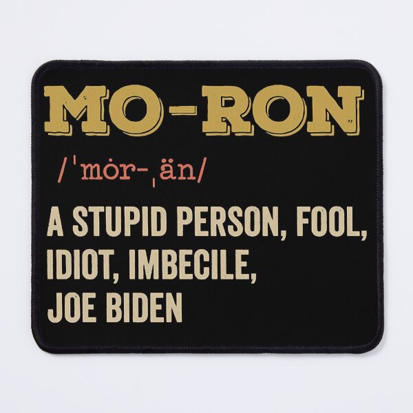 Item preview, Mo-ron A Stupid Person Anti Biden designed and sold by zmallatpyp12.
