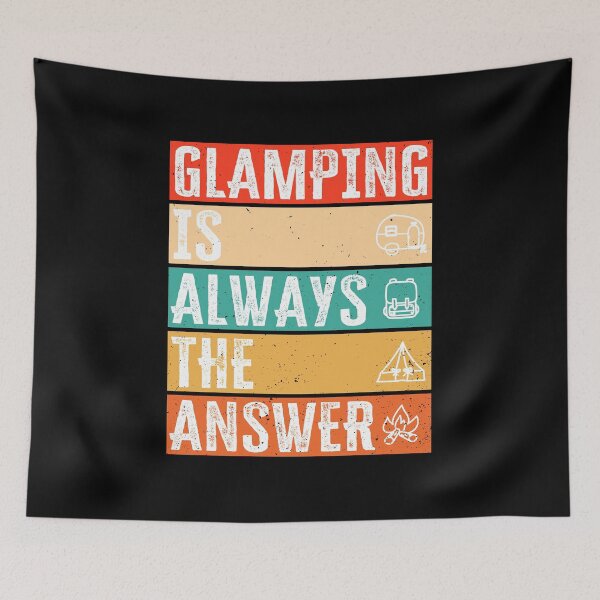 Item preview, Glamping is always the answer, Funny Glamping design designed and sold by AS-Shirts.