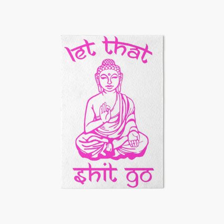 Buddha Says Let That Shit Go Art Board Print