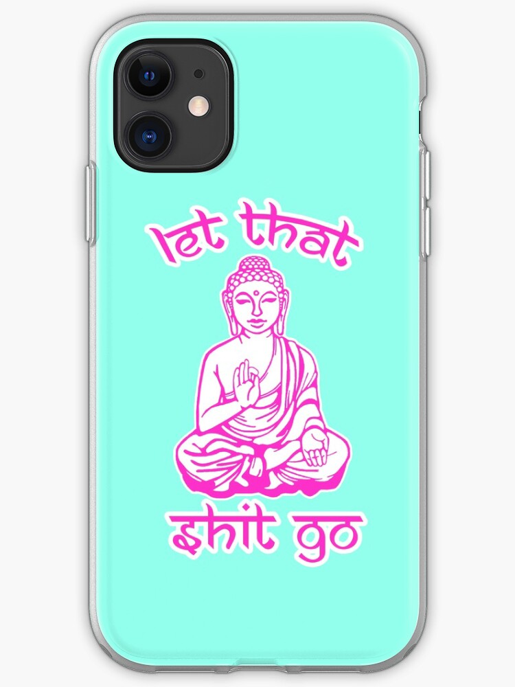 Let That Shit Go iPhone 11 case Let That Shit Go iPhone 11 case