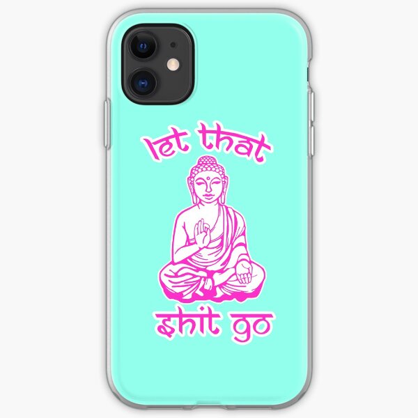 Buddha Says Let That Shit Go iPhone Soft Case