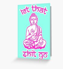 Buddha Says Let That Shit Go Greeting Card