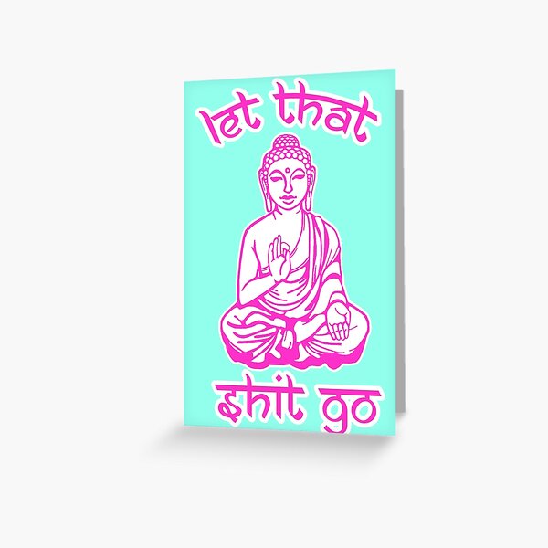 Buddha Says Let That Shit Go Greeting Card