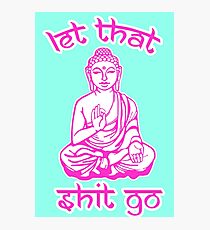 Buddha Says Let That Shit Go Photographic Print