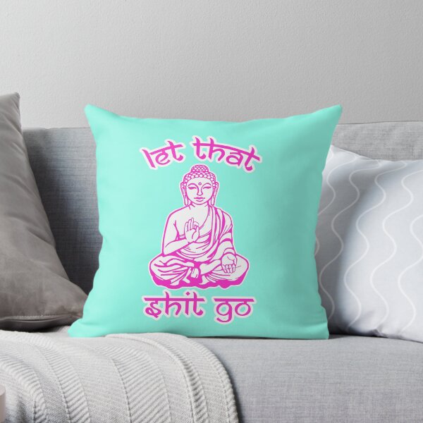 Buddha Says Let That Shit Go Throw Pillow