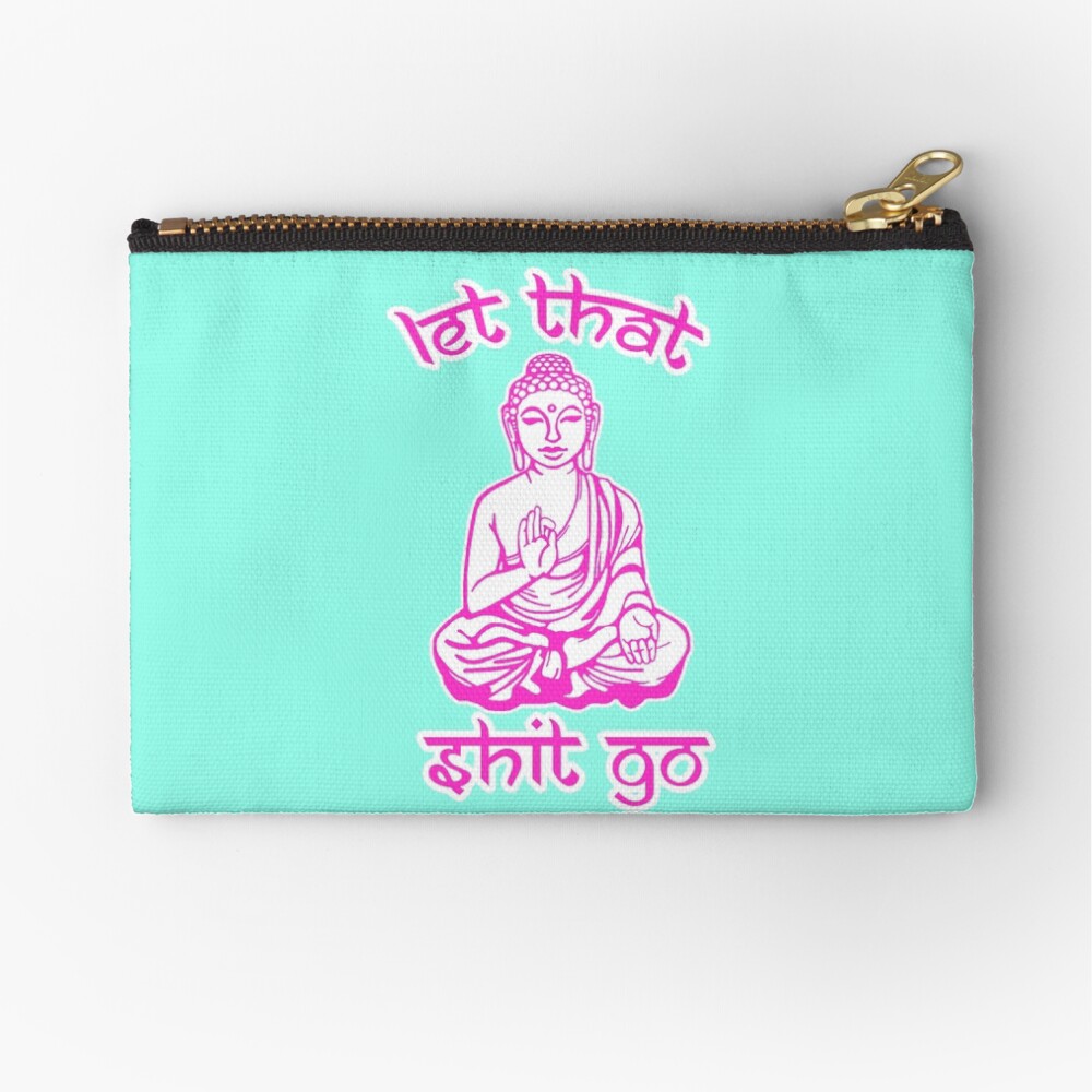 Buddha Says Let That Shit Go Zipper Pouch