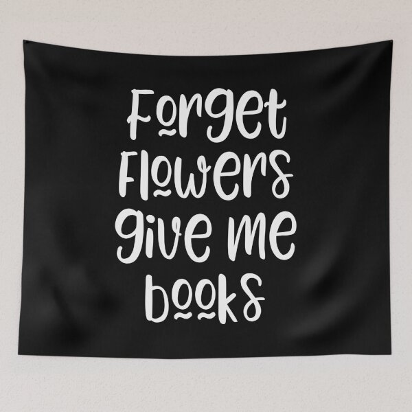 Item preview, Forget flowers give me books - funny books lover slogan  designed and sold by kapotka.