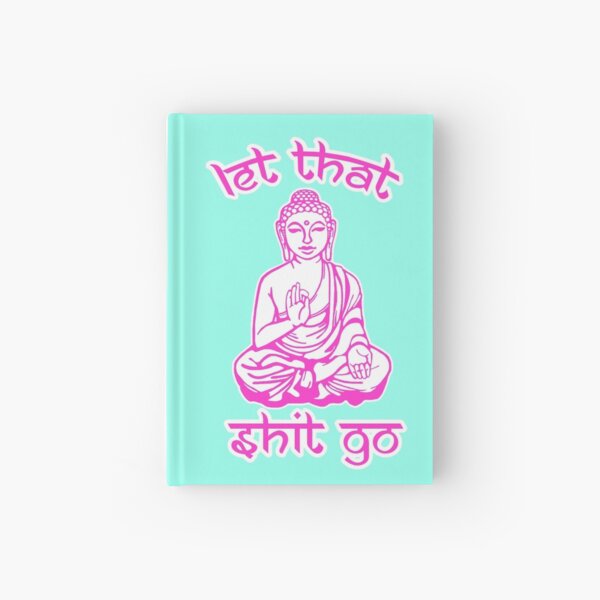 Buddha Says Let That Shit Go Hardcover Journal