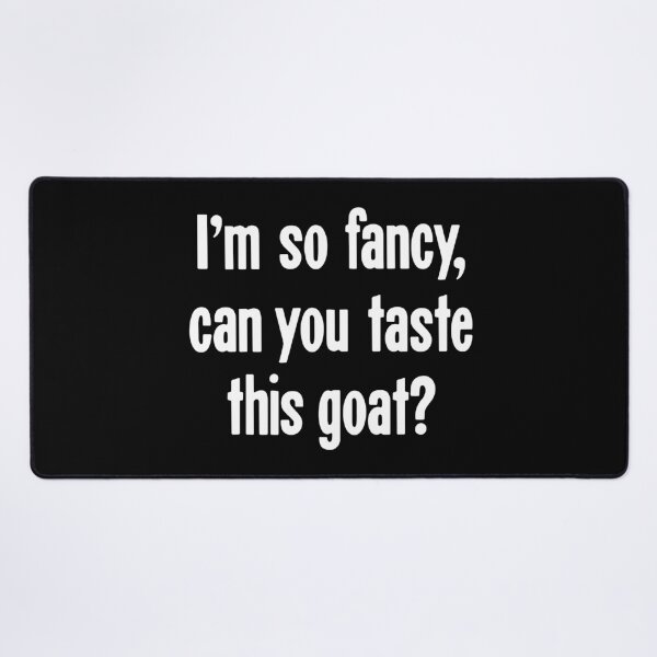 Item preview, I'm So Fancy, Can You Taste This Goat? designed and sold by Good-Looking Corpse.