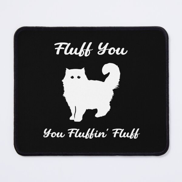 Item preview, Fluff You You Fluffin' Fluff : Funny Cat designed and sold by Trendy Stitch.