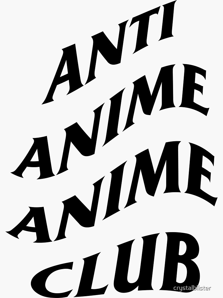 "Anti Anime Anime Club" Sticker for Sale by crystalblister | Redbubble