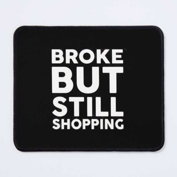 Item preview, Broke But Still Shopping designed and sold by GreatLifeTeesxs.