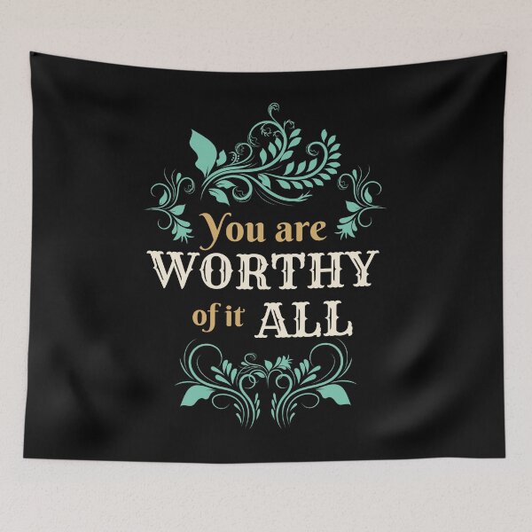 Item preview, You're worthy of it all designed and sold by LostTraveller.