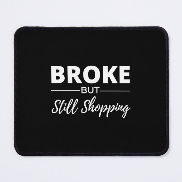 Item preview, Broke But Still Shopping - Shopping Lover    designed and sold by GreatLifeTeesxs.