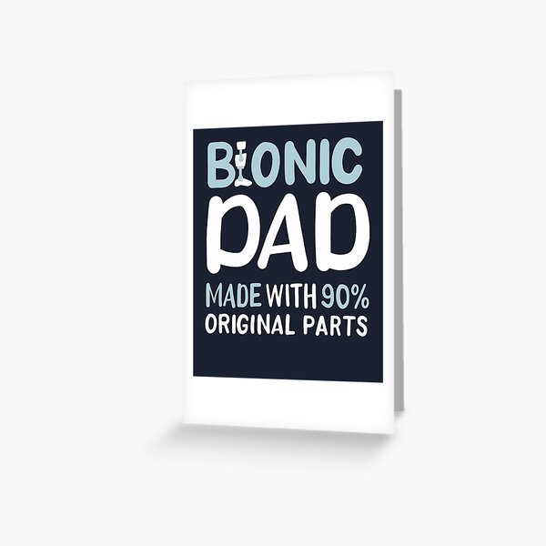 Bionic Dad Made with 90% Orniginal Parts Greeting Card