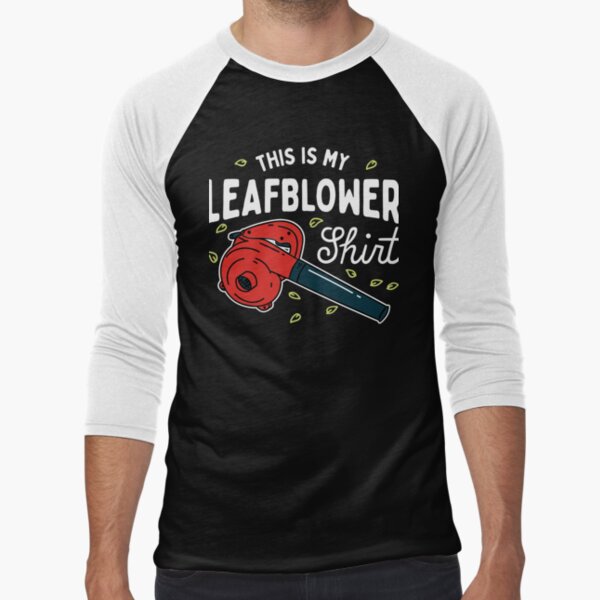 My Leaf Blower Shirt Baseball ¾ Sleeve T-Shirt