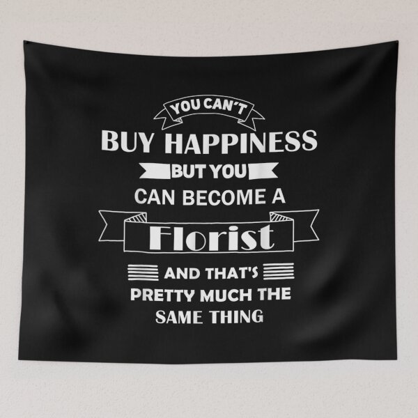 Item preview,  Florist Gift You Cant Buy Happiness Can Become designed and sold by rubysheila.