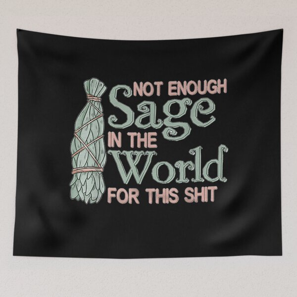 Item preview, Not Enough Sage In The World For This designed and sold by cierramwrigh.