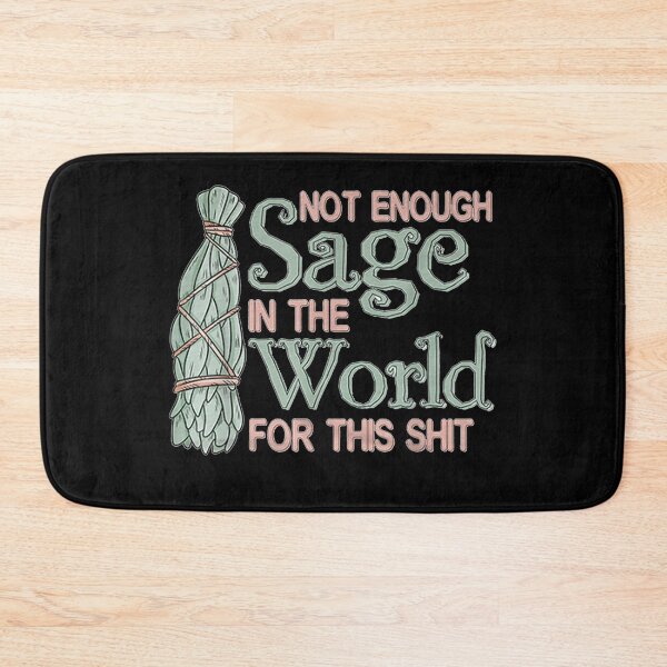 Item preview, Not Enough Sage In The World For This designed and sold by cierramwrigh.
